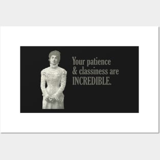 Your Patience & Classiness are INCREDIBLE. Posters and Art